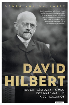 David Hilbert - Hogyan változtatta meg egy matematikus a 20. századot