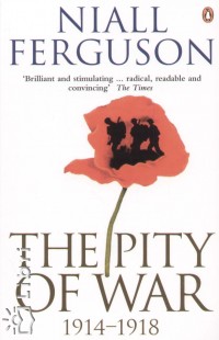 Niall Ferguson - The Pity of War 1914-1918