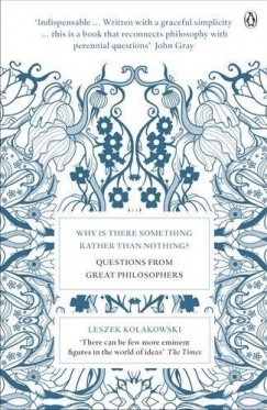 Leszek Kolakowski - Why is There Something Rather Than Nothing?