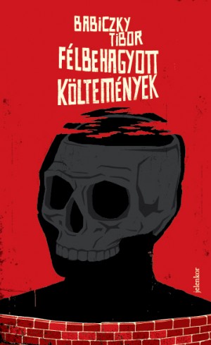 Babiczky Tibor - Félbehagyott költemények Babiczky Tibor - Félbehagyott költemények