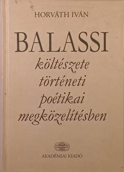 Horv�th Iv�n - Balassi k�lt�szete t�rt�neti po�tikai megk�zel�t�sben