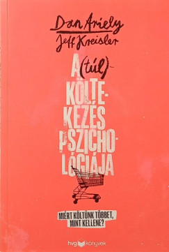 Dan Ariely - Jeff Kreisler - A (t�l) k�ltekez�s pszichol�gi�ja