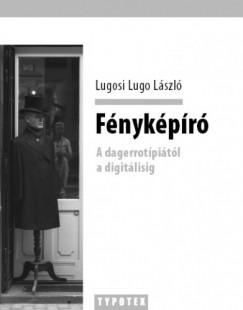 Lugosi Lugo Lszl - Fnykpr - A dagerrotpitl a digitlisig