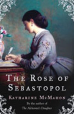 Katharine Mcmahon - THE ROSE OF SEBASTOPOL