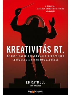 Ed Catmull - Amy Wallace - Kreativitás Rt.