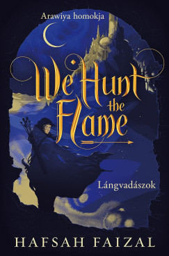 Hafsah Faizal - We Hunt the Flame - Lngvadszok