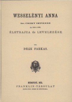 Dek Farkas - Wesselnyi Anna zv. Csky Istvnn letrajza s levelezse