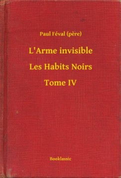 Paul F�val   (Pere) - L'Arme invisible - Les Habits Noirs - Tome IV
