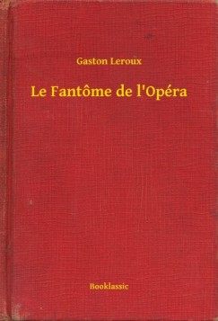 Leroux Gaston - Gaston Leroux - Le Fantme de l'Opra