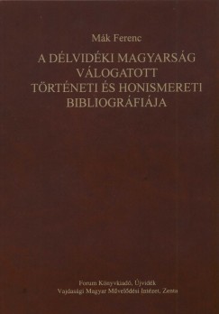 Mk Ferenc - A dlvidki magyarsg vlogatott trtneti s honismereti bibliogrfija