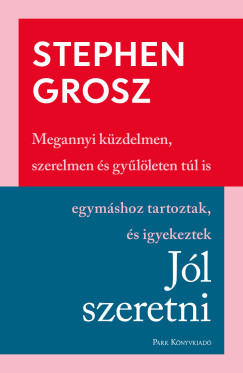 Stephen Grosz - Jl szeretni - Megannyi kzdelmen, szerelmen s gylleten tl is egymshoz tartoztak s igyekeztek
