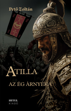 Pető Zoltán - Atilla I. - Az ég árnyéka