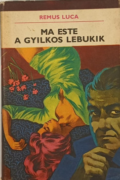 Remus Luca - A gyilkos ma este lebukik