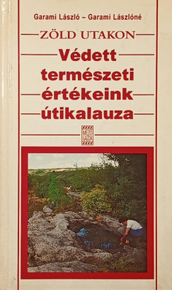 Dr. Garami László - Garami Lászlóné - Zöld utakon- Védett természeti értékeink útikalauza