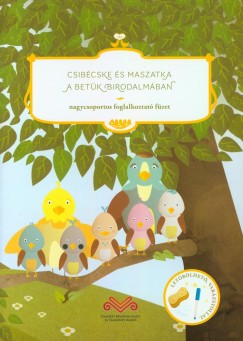 Szab-Ambrus Anita - Csibcske s Maszatka a betk birodalmban - Nagycsoportos foglalkoztat fzet