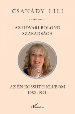 Csandy Lili - Az udvari bolond szabadsga - Az n Kossuth Klubom 1982-1991