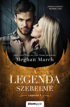 Meghan March - A legenda szerelme - A Legenda-sorozat