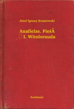Józef Ignacy Kraszewski - Anafielas. Pieśń I. Witolorauda