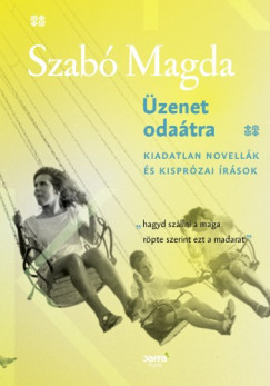 Szab Magda - zenet odatra