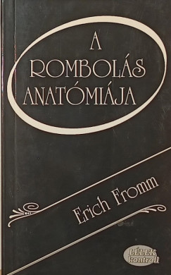 Erich Fromm - A rombolás anatómiája