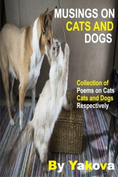 Yakova - Musings On Cats And Dogs - Collection Of Poems On Cats And Dogs Respectively