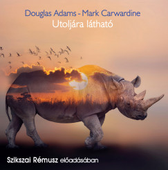 Douglas Adams - Mark Carwardine - Szikszai Rmusz - Utoljra lthat - Hangosknyv