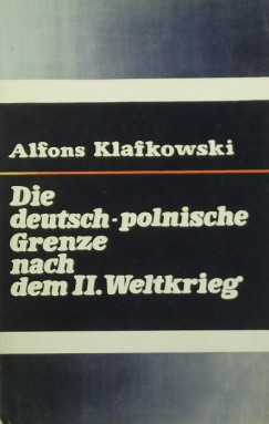 Alfons Klafkowski - Die deutsch-polnische Grenze nach dem II. Weltkrieg