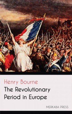 Henry Bourne - The Revolutionary Period in Europe