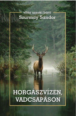 Szurmay Sndor - Horgszvzen, vadcsapson