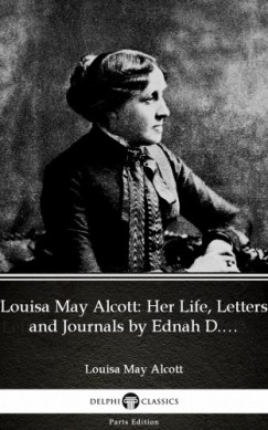 Louisa May Alcott - Louisa May Alcott: Her Life, Letters and Journals by Ednah D. Cheney (Illustrated)
