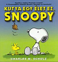 Charles M. Schulz - Kutya egy élet ez, Snoopy