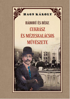 Hagn Kroly - Hbor s bke - Cukrsz s mzeskalcsos mvszete
