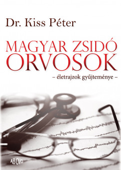 Dr. Kiss Pter - Magyar zsid orvosok