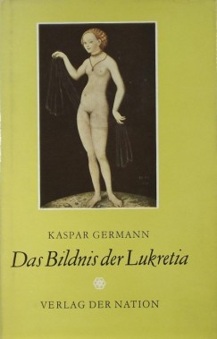 Kasper Germann - Das Bildnis der Lukretia
