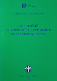 Fehr Lenke  (Szerk.) - Forrai Judit  (Szerk.) - Prostitci - Prostitcira knyszerts - Emberkereskedelem