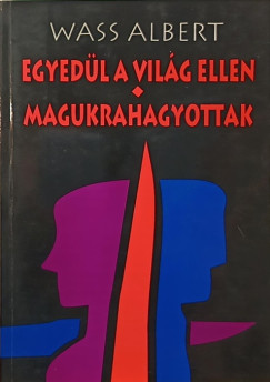Wass Albert - Egyedl a vilg ellen - Magukrahagyottak