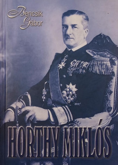 Bencsik Gbor - Horthy Mikls