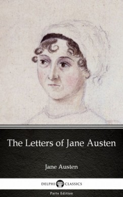 Jane Austen - The Letters of Jane Austen by Jane Austen (Illustrated)
