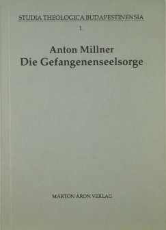Anton Millner - Die Gefangenenseelsorge in staatlichen und kirchlichen Recht