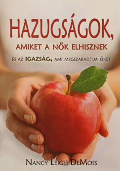 Nancy Leigh Demoss - Hazugsgok, amiket a nk elhisznek