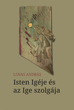 Lovas Andrs - Isten Igje s az Ige szolgja