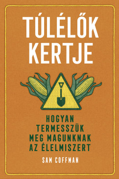 Sam Coffman - Tllk kertje - Hogyan termesszk meg magunknak az lelmiszert