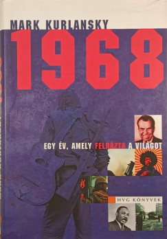 Mark Kurlansky - 1968 - Egy év, amely felrázta a világot