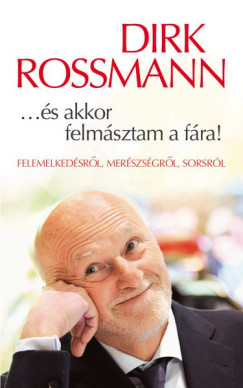 Dirk Rossmann - ...s akkor felmsztam a fra!