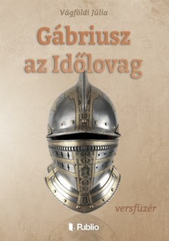 Vgfldi Jlia - Gbriusz az Idlovag