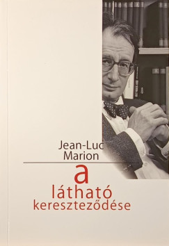 Jean-Luc Marion - A l�that� keresztez�d�se
