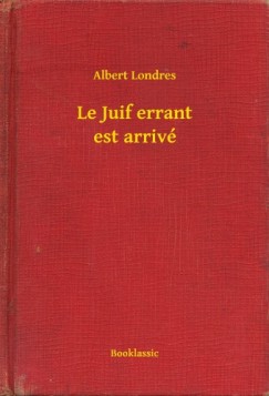 Albert Londres - Le Juif errant est arriv�
