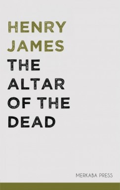 Henry James - The Altar of the Dead