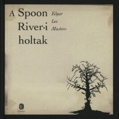 Edgar Lee Masters - A Spoon River-i holtak