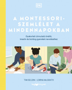 Lorna Mcgrath - Tim Seldin - A Montessori-szemllet a mindennapokban